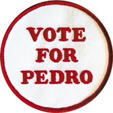 [Image: 2716acfd7bVote%20for%20Pedro.jpg]